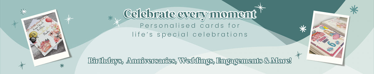 Celebrate Every Moment with Personalised Cards for Life’s Special Celebrations, Birthdays, Anniversaries, Weddings & Engagements