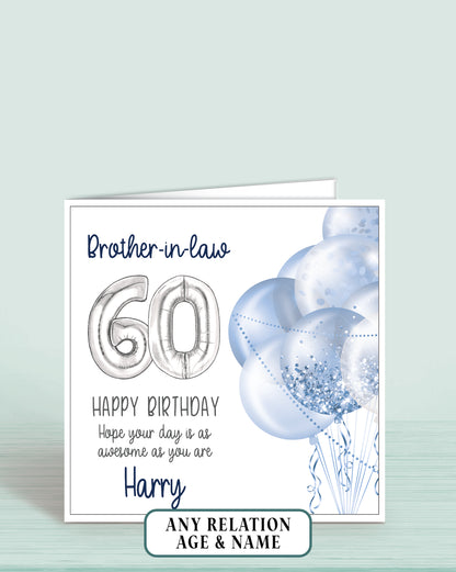 Brother-in-law Birthday Card Age 60th, 60th Birthday Card for Him, Blue & Silver Balloons, Personalised with name, Happy Birthday, Hope your day is as awesome as you are! | Oliver Rose Designs