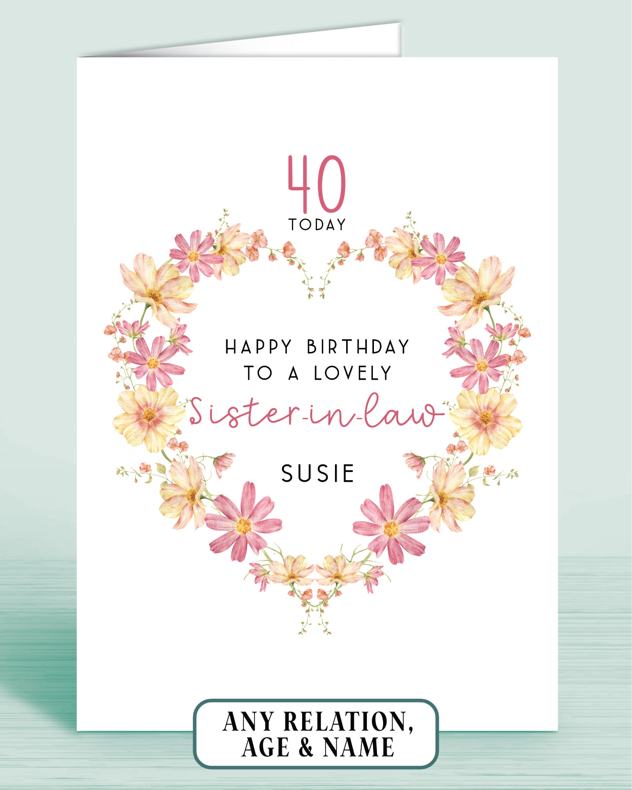Personalised Pink and yellow floral wreath 40th birthday card for a lovely Sister-in-law with floral design on a white background.