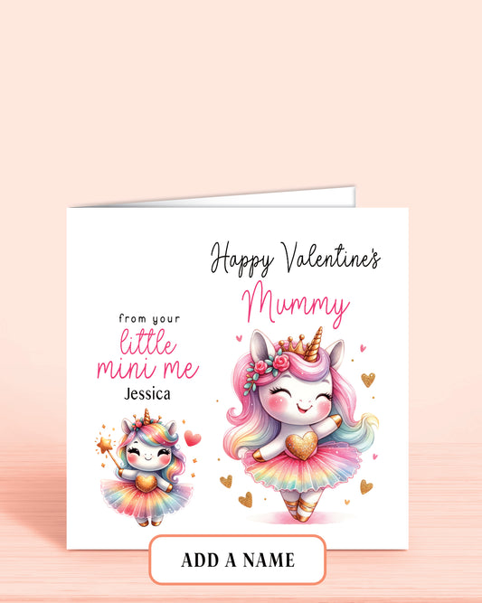 A Valentine's Day Card for Mummy with an illustration of two cute unicorns in matching outfits (Mummy & Daughter). 
Wording: Happy Valentine's Mummy, from your little mini me [childs name]