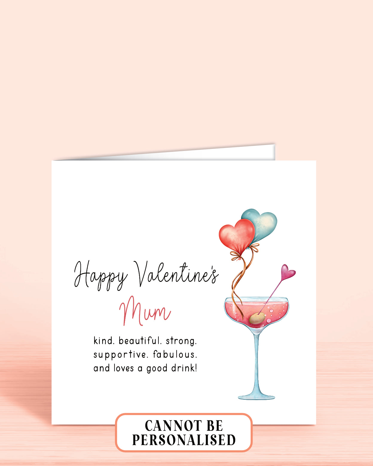 A Valentine's Day Card for Mum with an illustration of a red cocktail drink and a red and blue heart shaped balloon. 
Wording: Happy Valentine's Mum, kind. beautiful. strong. supportive. fabulous. and loves a good drink